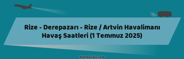 Rize - Derepazarı - Rize / Artvin Havalimanı Havaş Saatleri (1 Temmuz 2025)